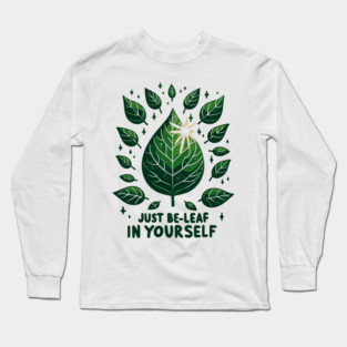 Just Be-Leaf in Yourself Long Sleeve T-Shirt