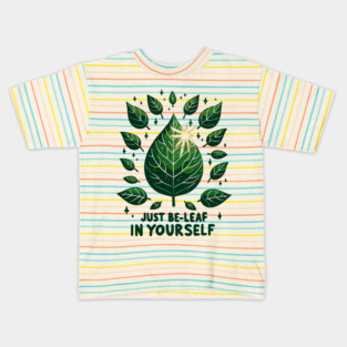 Just Be-Leaf in Yourself Kids T-Shirt