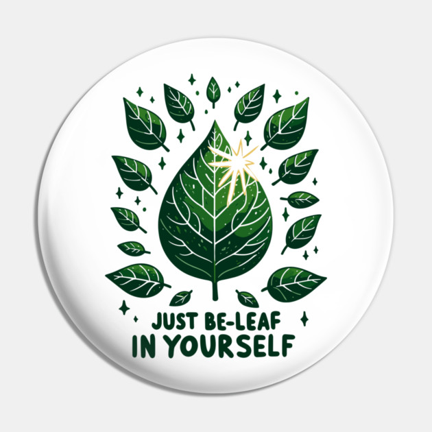 Just Be-Leaf in Yourself Pin by Frank Ring