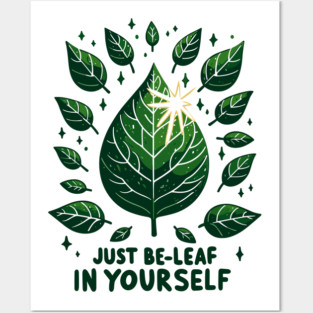 Just Be-Leaf in Yourself Posters and Art