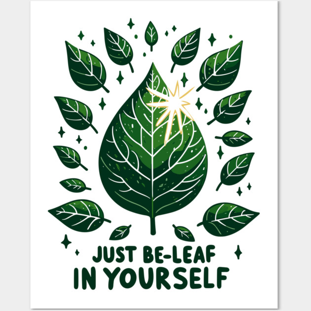 Just Be-Leaf in Yourself Wall Art by Frank Ring