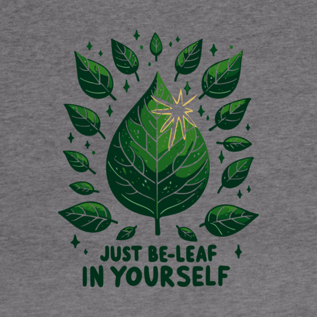 Just Be-Leaf in Yourself by Frank Ring
