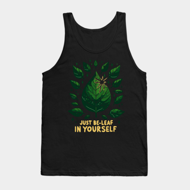 Just Be-Leaf in Yourself Tank Top by Frank Ring