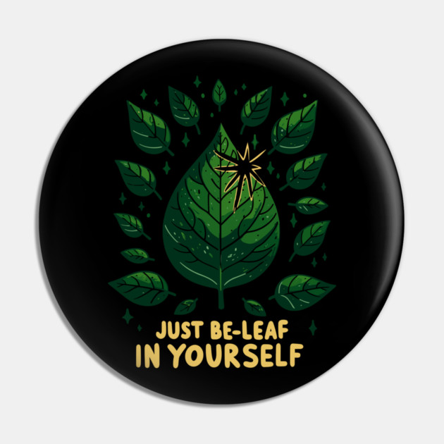 Just Be-Leaf in Yourself Pin by Frank Ring