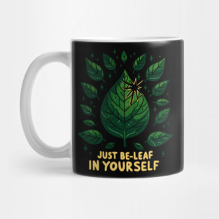 Just Be-Leaf in Yourself Mug