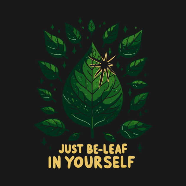 Just Be-Leaf in Yourself by Frank Ring