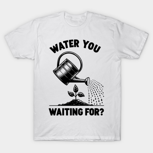 Water You Waiting For? T-Shirt by Frank Ring