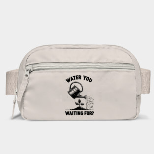 Water You Waiting For? Bag