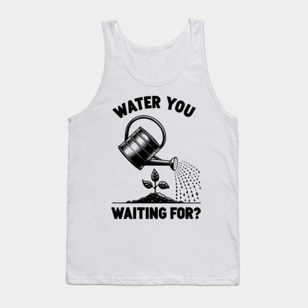 Water You Waiting For? Tank Top by Frank Ring