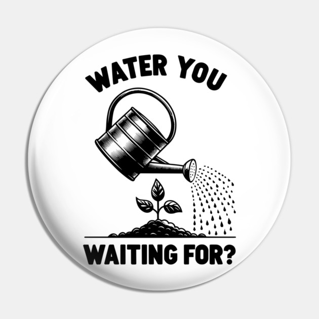 Water You Waiting For? Pin by Frank Ring