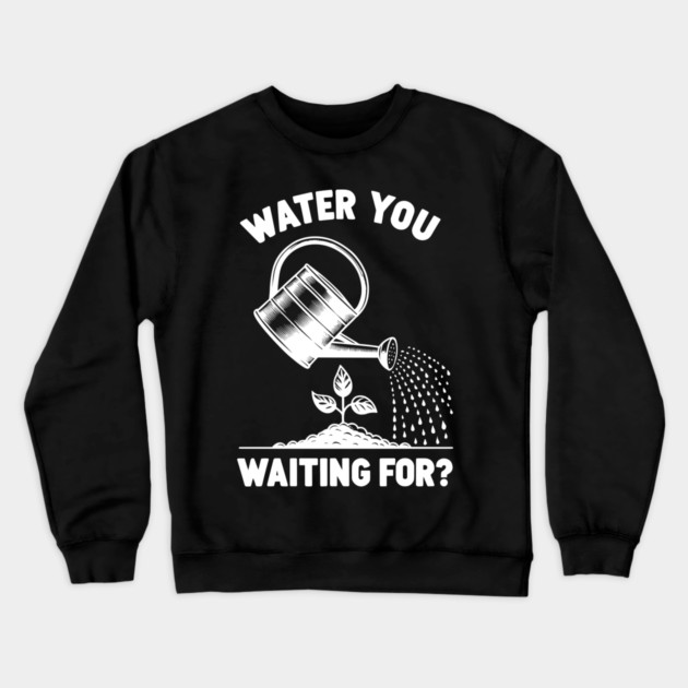 Water You Waiting For? Crewneck Sweatshirt by Frank Ring
