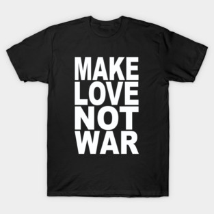 Make love not war T-Shirt