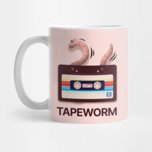 Tapeworm. A worm that eats tapes. Mug