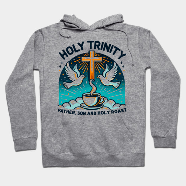 Holy Trinity Father Son and Holy Roast Hoodie by Frank Ring