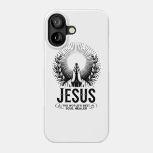 Jesus The World's Best Soul Healer Phone Case