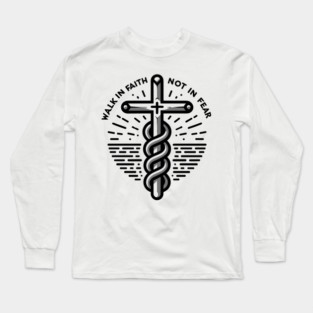 Walk in Faith Not in Fear Long Sleeve T-Shirt