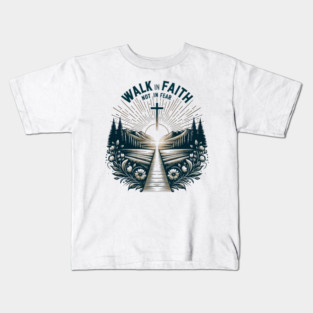 Walk in Faith Not in Fear Kids T-Shirt