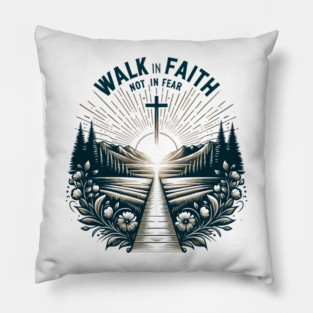 Walk in Faith Not in Fear Pillow