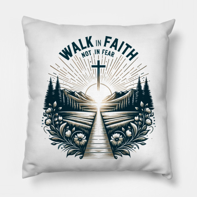 Walk in Faith Not in Fear Pillow by Frank Ring