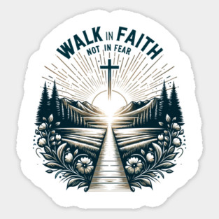 Walk in Faith Not in Fear Sticker