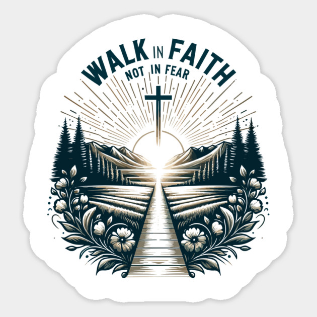 Walk in Faith Not in Fear Sticker by Frank Ring