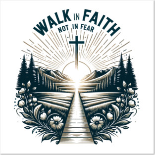 Walk in Faith Not in Fear Posters and Art