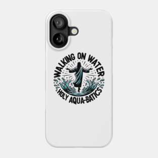 Walking on Water Holy Aqua-Batics! Phone Case
