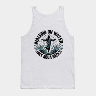 Walking on Water Holy Aqua-Batics! Tank Top