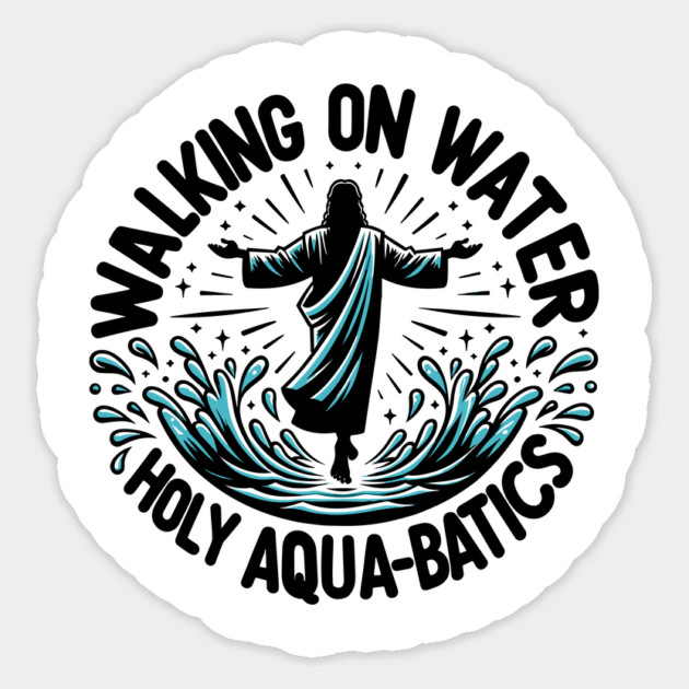 Walking on Water Holy Aqua-Batics! Sticker by Frank Ring