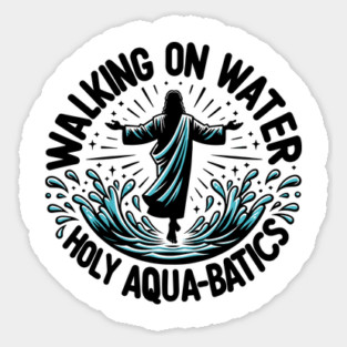 Walking on Water Holy Aqua-Batics! Magnet