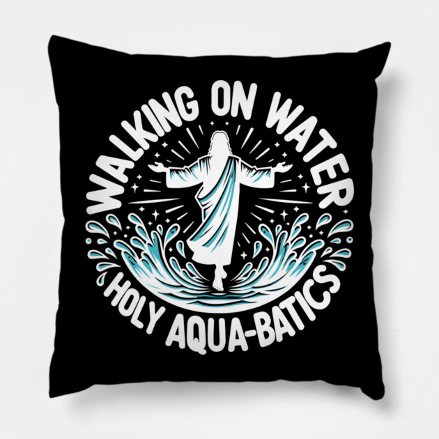 Walking on Water Holy Aqua-Batics! Pillow by Frank Ring