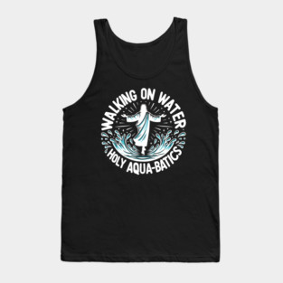 Walking on Water Holy Aqua-Batics! Tank Top