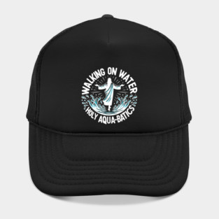 Walking on Water Holy Aqua-Batics! Hat