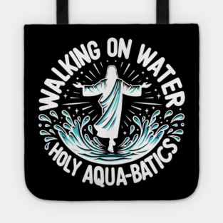 Walking on Water Holy Aqua-Batics! Tote