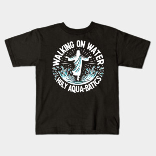 Walking on Water Holy Aqua-Batics! Kids T-Shirt
