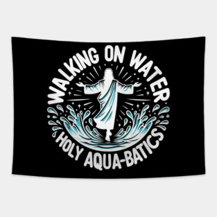 Walking on Water Holy Aqua-Batics! Tapestry