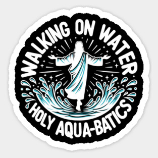 Walking on Water Holy Aqua-Batics! Magnet