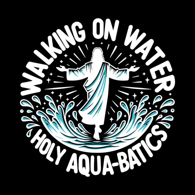Walking on Water Holy Aqua-Batics! by Frank Ring