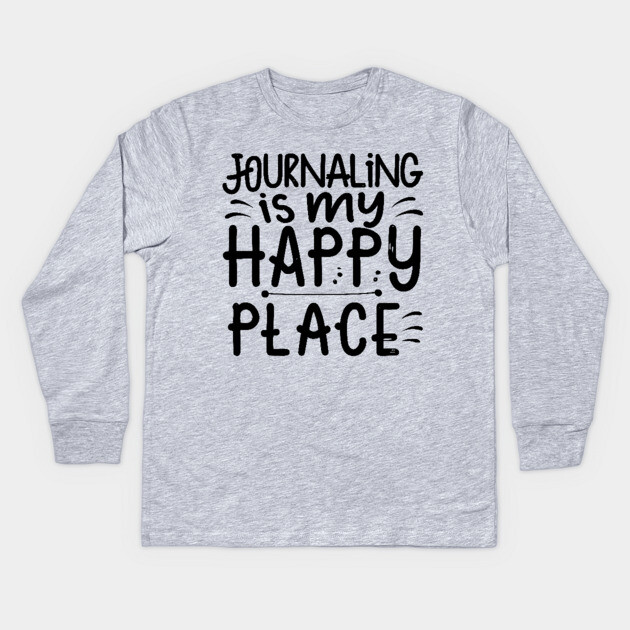 Journaling Is My Happy Place Kids Long Sleeve T-Shirt by The WYLD Tribe