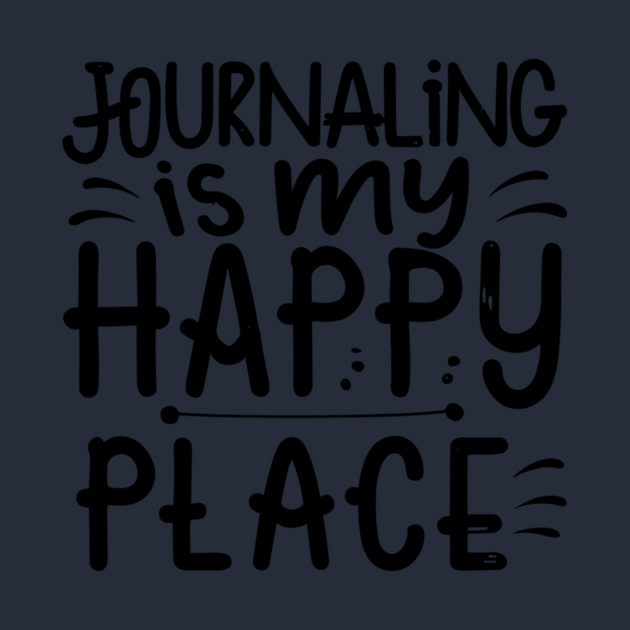 Journaling Is My Happy Place by The WYLD Tribe