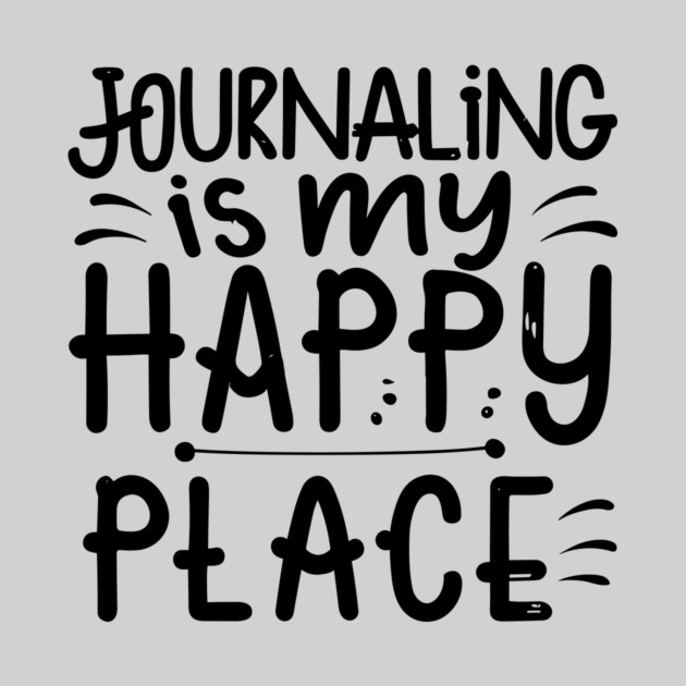 Journaling Is My Happy Place by The WYLD Tribe