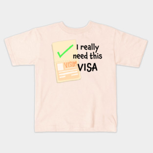 I really need this Visa! Kids T-Shirt