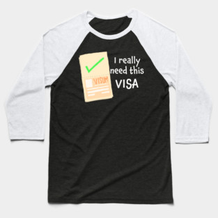 I really need this visa Baseball T-Shirt