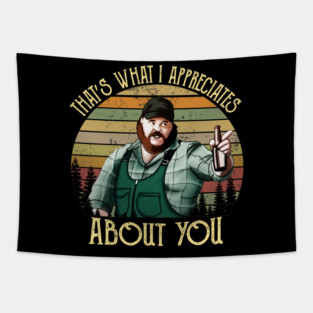 Letterkenny Thats What I Appreciates About You Tapestry