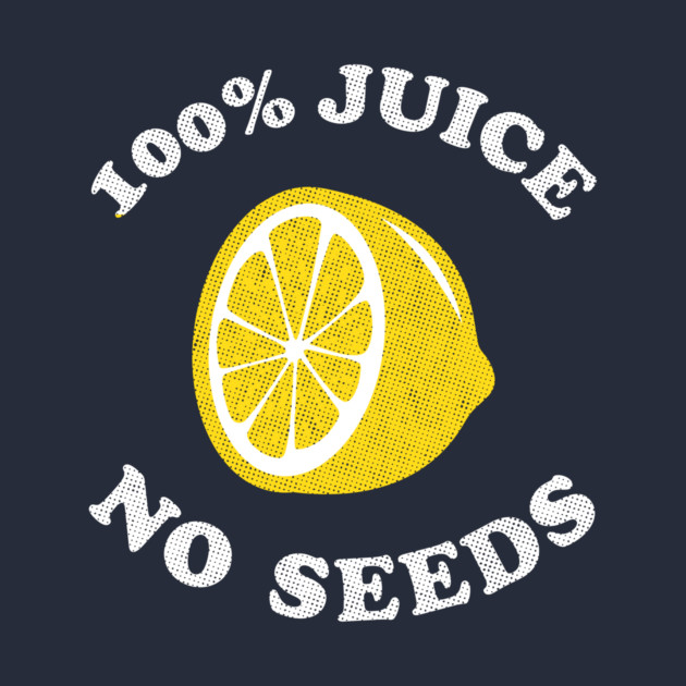 Vasectomy T-Shirt - 100 Hundred Percent Juice No Seeds by dumbshirts