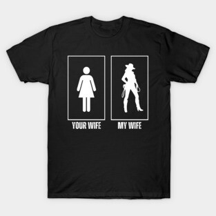 Your-wife-my-wife T-Shirt