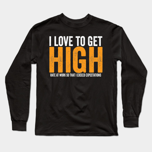 Love to get High Rate Long Sleeve T-Shirt by belownormal