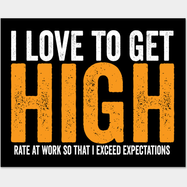 Love to get High Rate Wall Art by belownormal