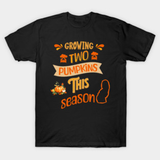 Growing Two Pumpkins This Season, Pregnancy Announcement T-Shirt