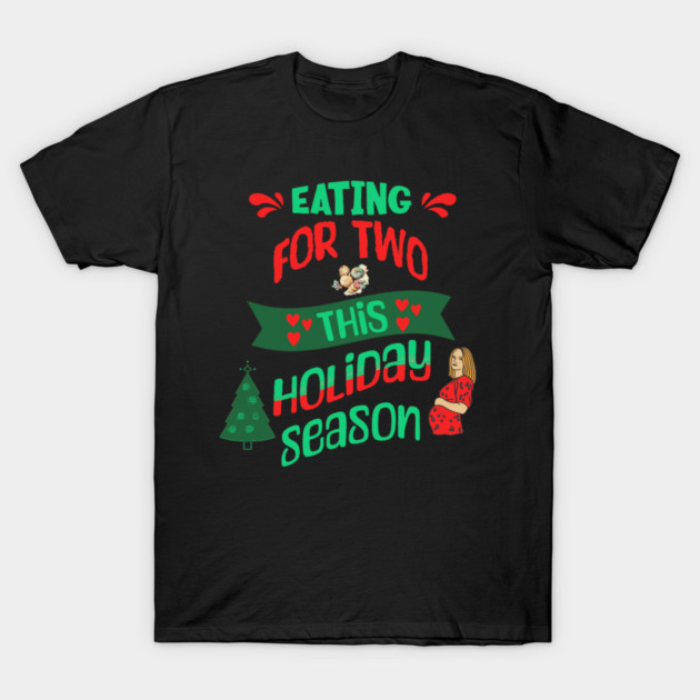 Eating For Two This Holiday Season, Pregnancy Announcement T-Shirt by BirdsnStuff